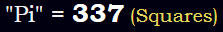 "Pi" = 337 (Squares)