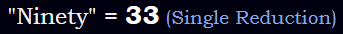 "Ninety" = 33 (Single Reduction)