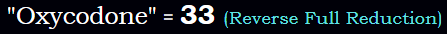 "Oxycodone" = 33 (Reverse Full Reduction)