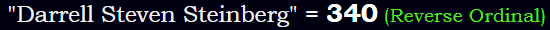 "Darrell Steven Steinberg" = 340 (Reverse Ordinal)