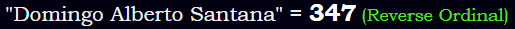 "Domingo Alberto Santana" = 347 (Reverse Ordinal)