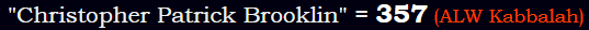 "Christopher Patrick Brooklin" = 357 (ALW Kabbalah)