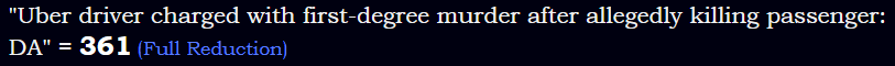 "Uber driver charged with first-degree murder after allegedly killing passenger: DA" = 361 (Full Reduction)