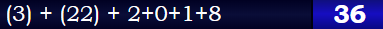 (3) + (22) + 2+0+1+8 = 36