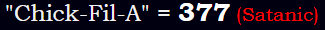 "Chick-Fil-A" = 377 (Satanic)