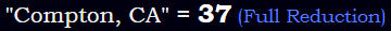 "Compton, CA" = 37 (Full Reduction)