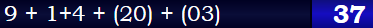 9 + 1+4 + (20) + (03) = 37