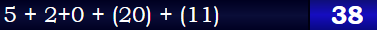 5 + 2+0 + (20) + (11) = 38