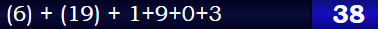 (6) + (19) + 1+9+0+3 = 38