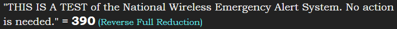 "THIS IS A TEST of the National Wireless Emergency Alert System. No action is needed." = 390 (Reverse Full Reduction)