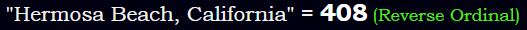 "Hermosa Beach, California" = 408 (Reverse Ordinal)