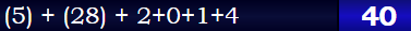 (5) + (28) + 2+0+1+4 = 40