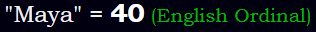 "Maya" = 40 (English Ordinal)