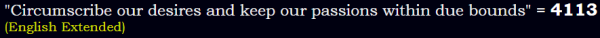 "Circumscribe our desires and keep our passions within due bounds" = 4113 (English Extended)