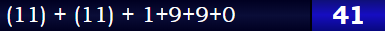 (11) + (11) + 1+9+9+0 = 41