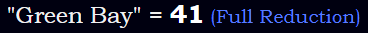 "Green Bay" = 41 (Full Reduction)