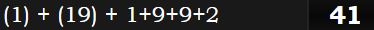 (1) + (19) + 1+9+9+2 = 41