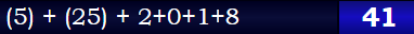 (5) + (25) + 2+0+1+8 = 41