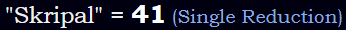 "Skripal" = 41 (Single Reduction)