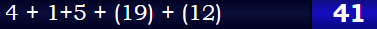 4 + 1+5 + (19) + (12) = 41