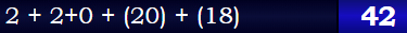 2 + 2+0 + (20) + (18)