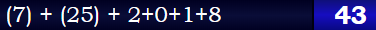 (7) + (25) + 2+0+1+8 = 43