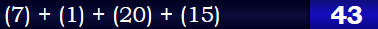 (7) + (1) + (20) + (15) = 43