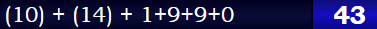 (10) + (14) + 1+9+9+0 = 43