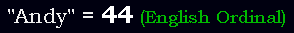 "Andy" = 44 (English Ordinal)