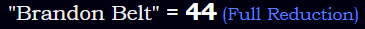 "Brandon Belt" = 44 (Full Reduction)