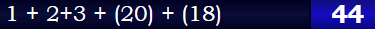 1 + 2+3 + (20) + (18) = 44