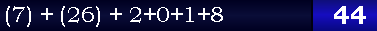 (7) + (26) + 2+0+1+8 = 44