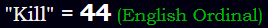 "Kill" = 44 (English Ordinal)