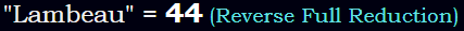"Lambeau" = 44 (Reverse Full Reduction)