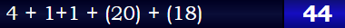 4 + 1+1 + (20) + (18) = 44