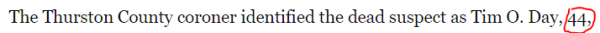 The Thurston County coroner identified the dead suspect as Tim O. Day, 44,