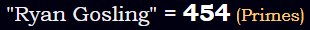 "Ryan Gosling" = 454 (Primes)