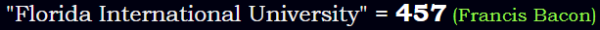 "Florida International University" = 457 (Francis Bacon)