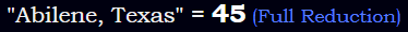 "Abilene, Texas" = 45 (Full Reduction)