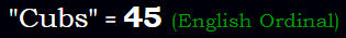 "Cubs" = 45 (English Ordinal)