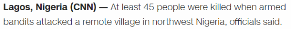 Lagos, Nigeria (CNN)At least 45 people were killed when armed bandits attacked a remote village in northwest Nigeria, officials said.