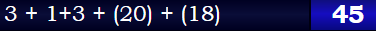 3 + 1+3 + (20) + (18) = 45