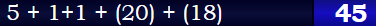 5 + 11 + (20) + (18) = 45