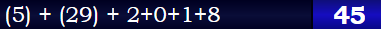 (5) + (29) + 2+0+1+8 = 45