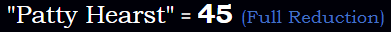 "Patty Hearst" = 45 (Full Reduction)