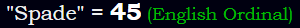 "Spade" = 45 (English Ordinal)