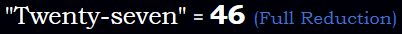 Twenty-seven = 46 Reduction