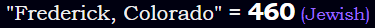 "Frederick, Colorado" = 460 (Jewish)