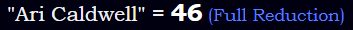 "Ari Caldwell" = 46 (Full Reduction)