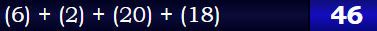 (6) + (2) + (20) + (18) = 46